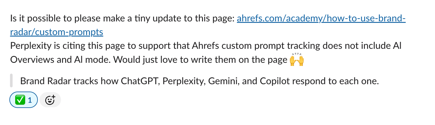 A Slack message asking for a small update to the Ahrefs Academy page on custom prompts in Brand Radar. Perplexity cites the page to claim that Ahrefs custom prompt tracking doesn’t include AI Overviews and AI Mode, because the quoted line says Brand Radar tracks ChatGPT, Perplexity, Gemini, and Copilot. The message has one checkmark reaction.