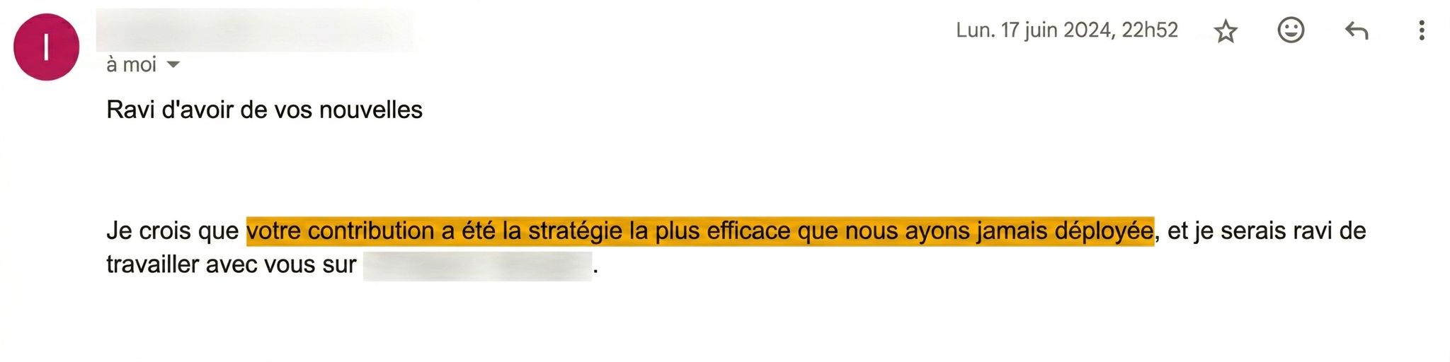 E-mail d'un client indiquant « Je pense que votre contribution a été la stratégie la plus efficace que nous ayons jamais développée... »