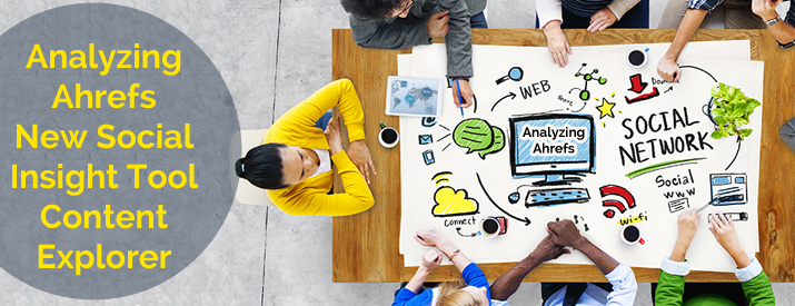 Analyzing Ahrefs New Social Insight Tool: Content Explorer