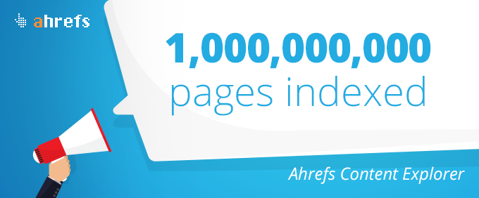 Ahrefs Content Explorer: Billion Pages Indexed, Fancy Graphs & The “Robin Hood” Technique