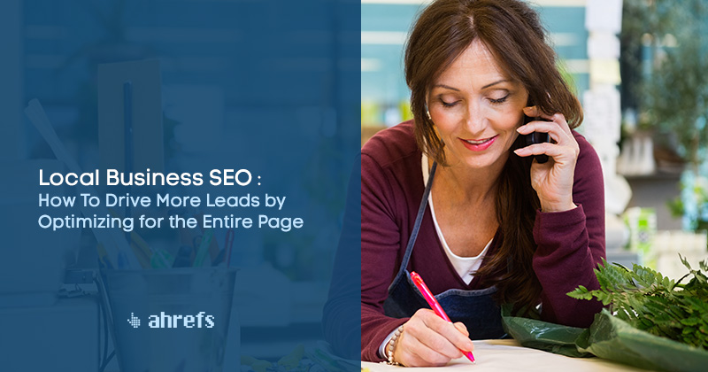 Local Business SEO: How To Drive More Leads by Optimizing for the Entire Page