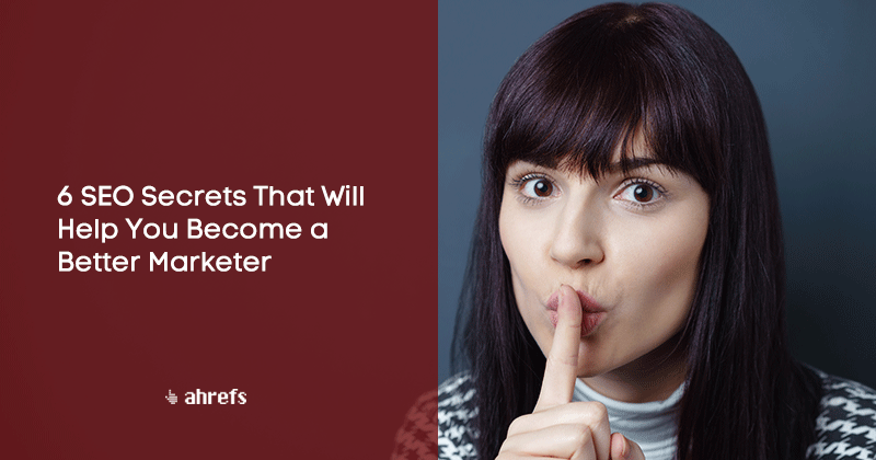 6 SEO Secrets That Will Help You Become a Better Marketer