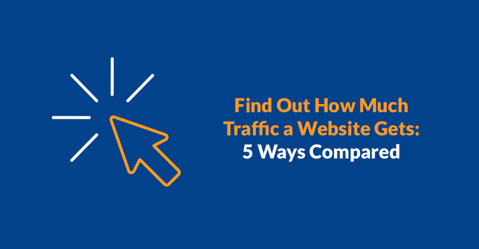 Find Out How Much Traffic A Website Gets: 5 Ways Compared