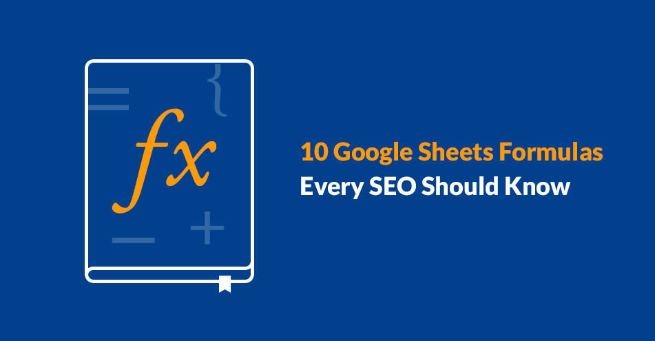 10 Google Sheets Formulas Every SEO Should Know