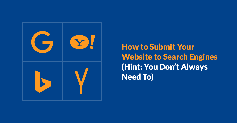 How to Submit Your Website to Search Engines (Hint: You Don’t Always Need To)