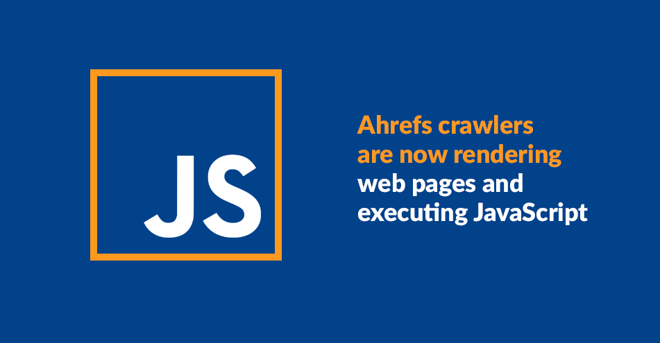 Ahrefs crawlers are now rendering web pages and executing