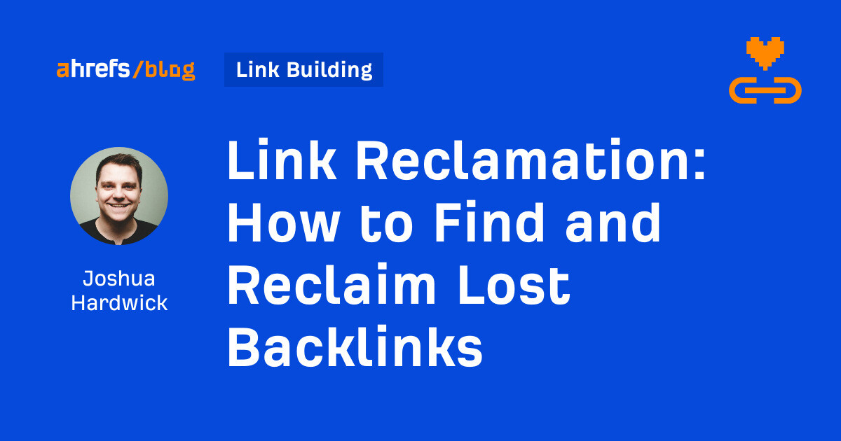 Link Reclamation: How to Find and Reclaim Lost Backlinks