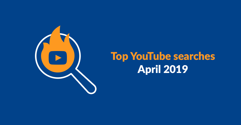 Top Youtube Searches As Of April 2019 - 