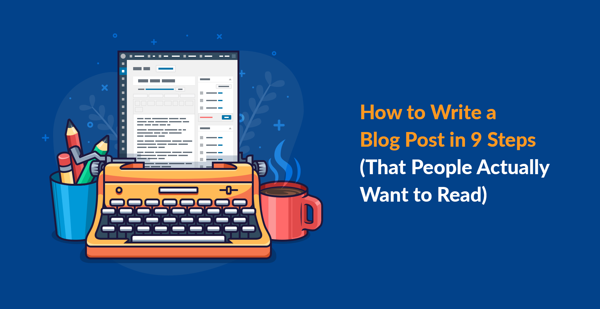 How to Write a Blog Post in 30 Steps (That People Actually Want to