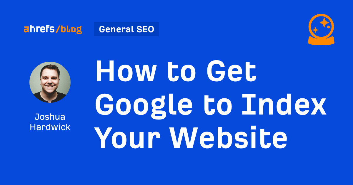 https://ahrefs.com/blog/wp-content/uploads/2019/04/how-to-get-google-to-index-by-joshua-hardwick-general-seo.jpg