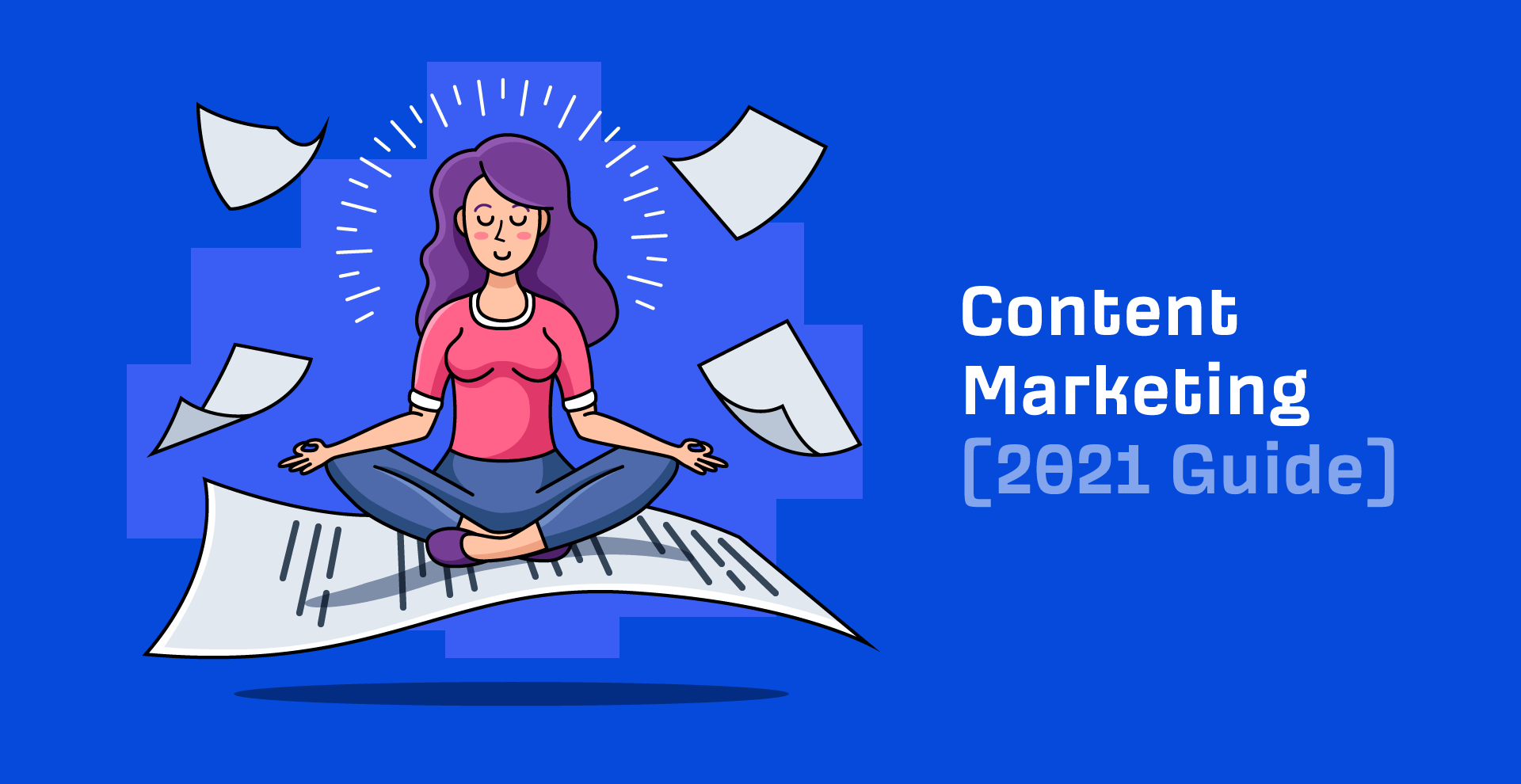 Content Marketing: A Comprehensive Guide For 2021