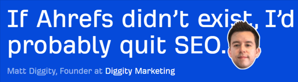 Quote from customer saying they'd quit if Ahrefs didn't exist