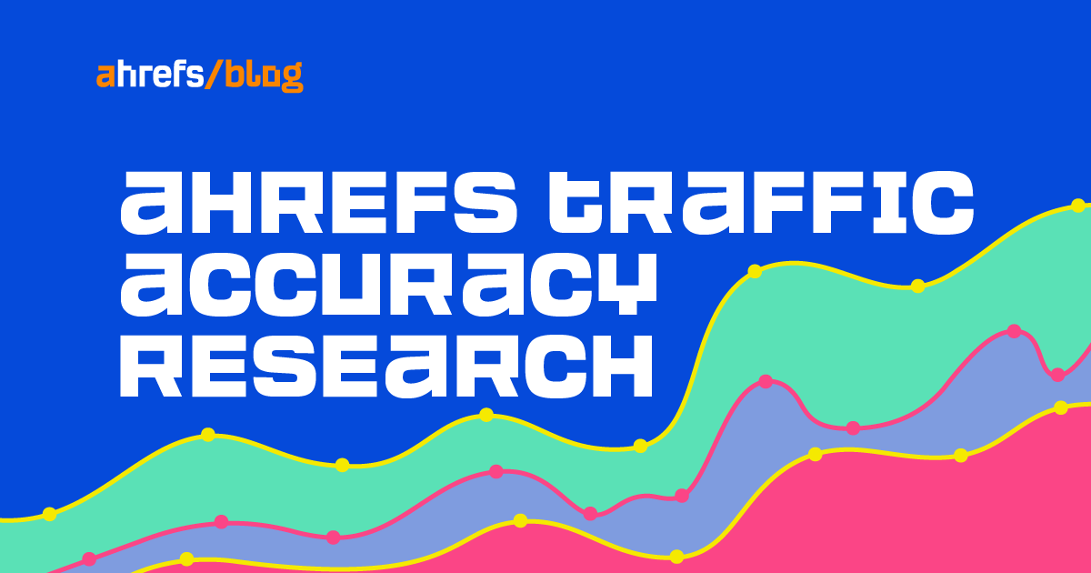 How Accurate Are the Search Traffic Estimations in Ahrefs? (New Research)