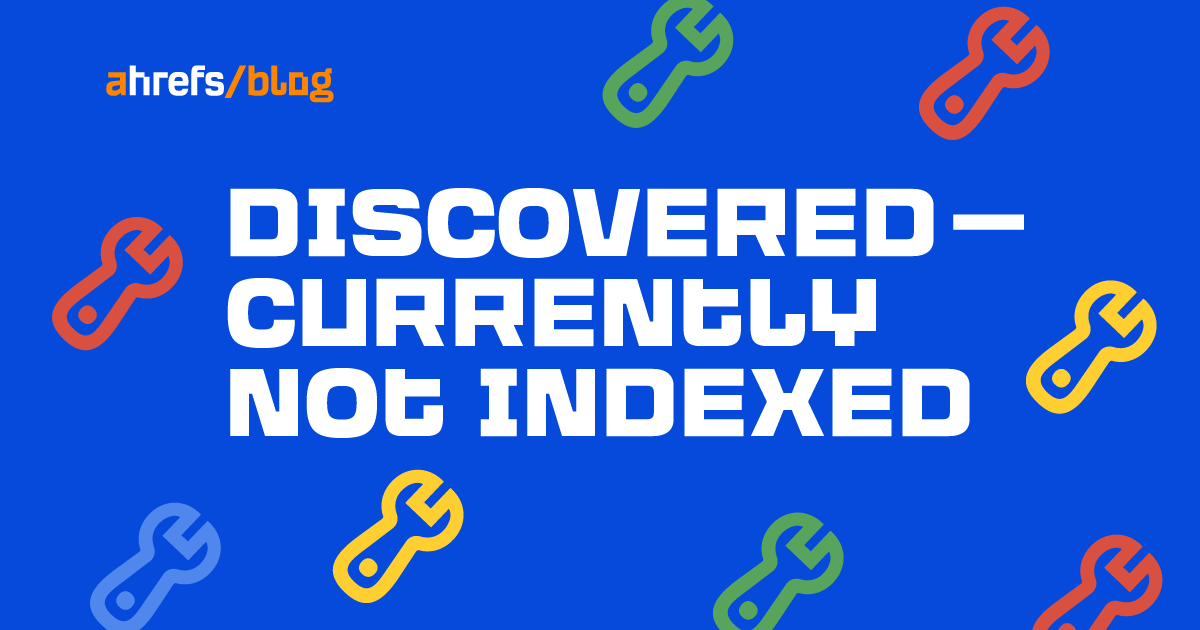 How to Fix “Discovered - currently not indexed”