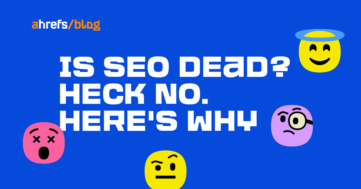 Is SEO Dead? Heck NO. Here’s Why