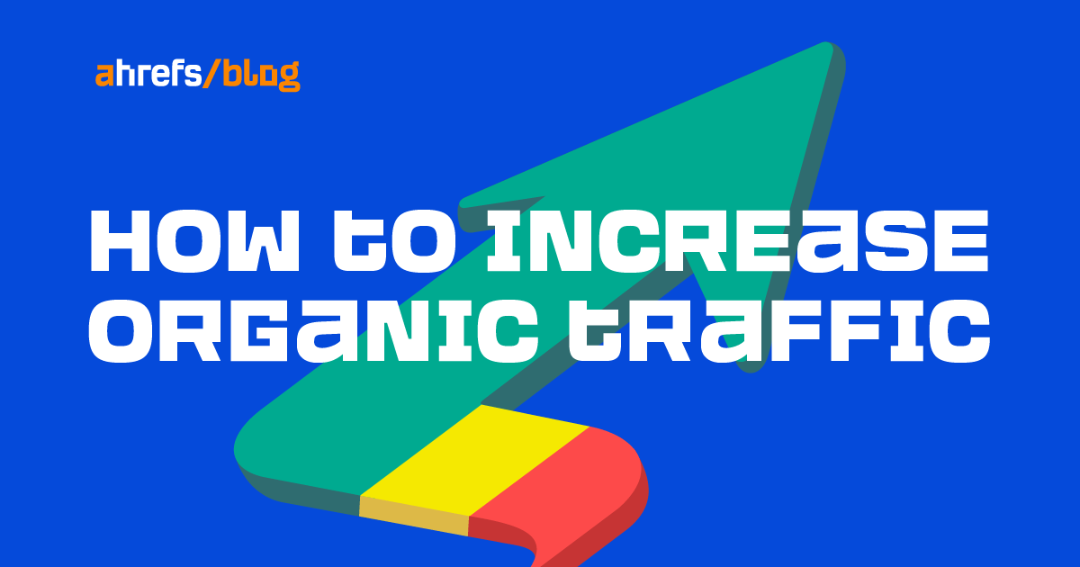 How to Increase Organic Traffic: 12 Tried & Tested Tips