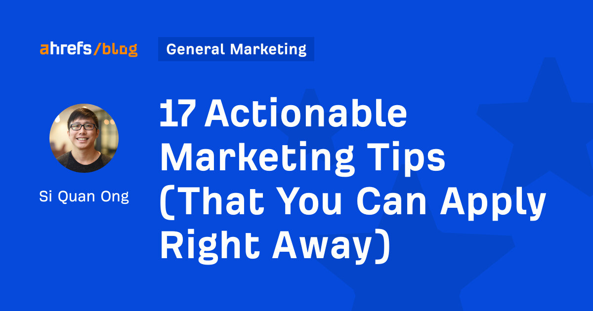 17 Actionable Marketing Tips (That You Can Apply Right Away)