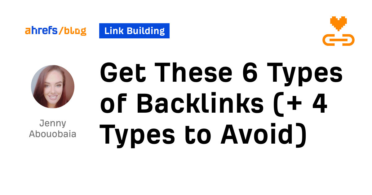 Get These 6 Types of Backlinks (+ 4 Types to Avoid)