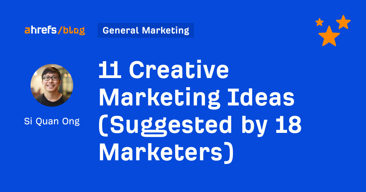 11 Creative Marketing Ideas (Suggested by 18 Marketers)