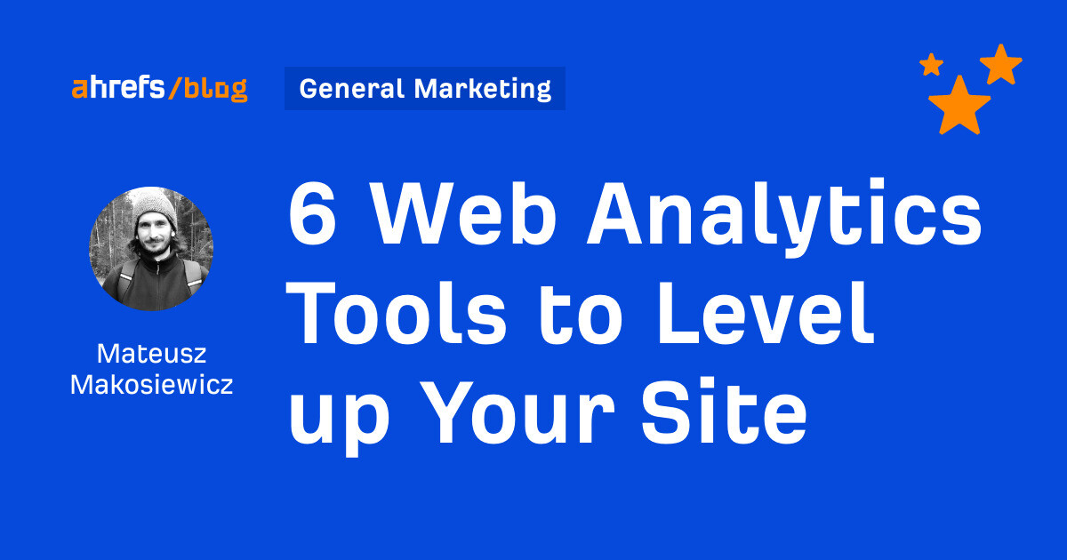 6 Web Analytics Tools to Level up Your Site