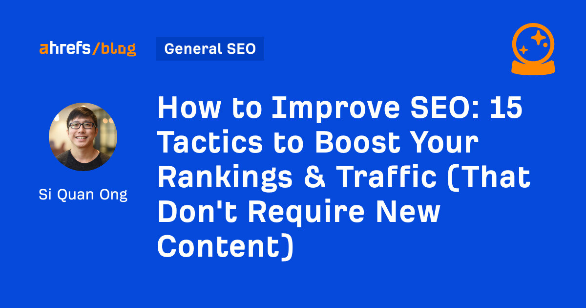 How to Improve SEO: 15 Tactics to Boost Your Rankings & Traffic (That Don’t Require New Content)