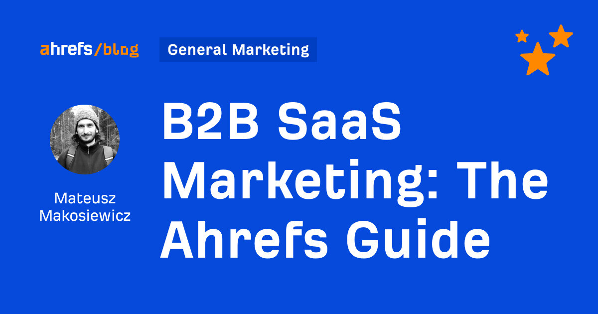 B2B SaaS Advertising and marketing: The Ahrefs Information