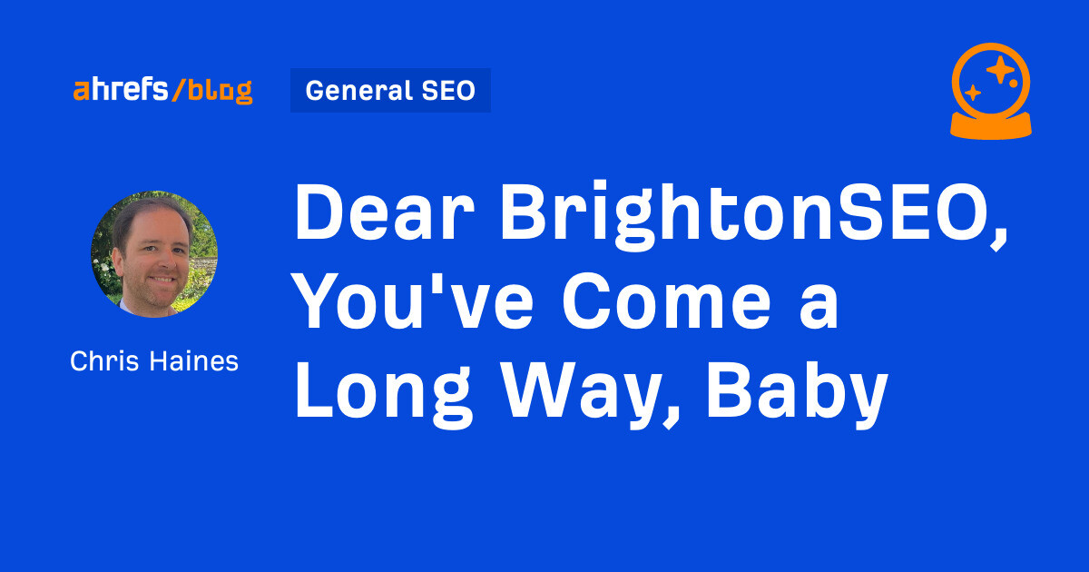 Pricey BrightonSEO, You have Come a Lengthy Approach, Child