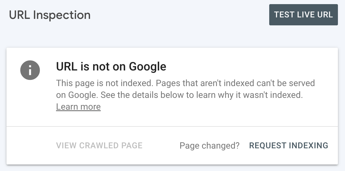 If a page isn't indexed, it will say "URL is not on Google" when using the URL Inspection tool