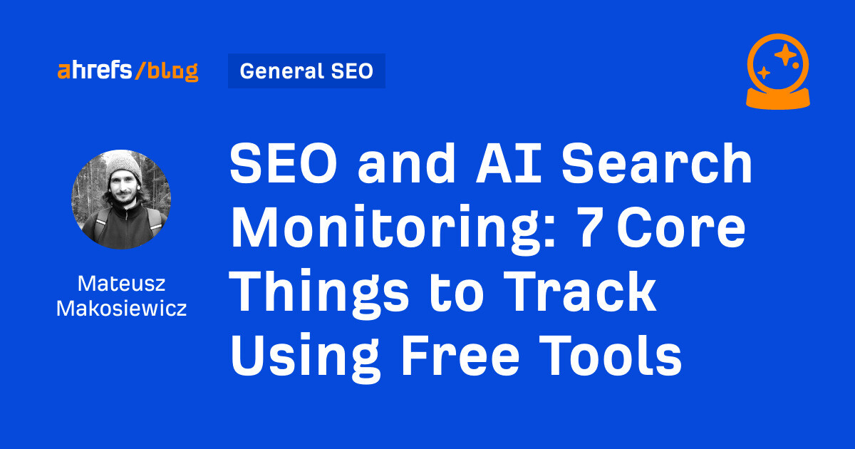 SEO and AI Search Monitoring: 7 Core Things to Track Using Free ...