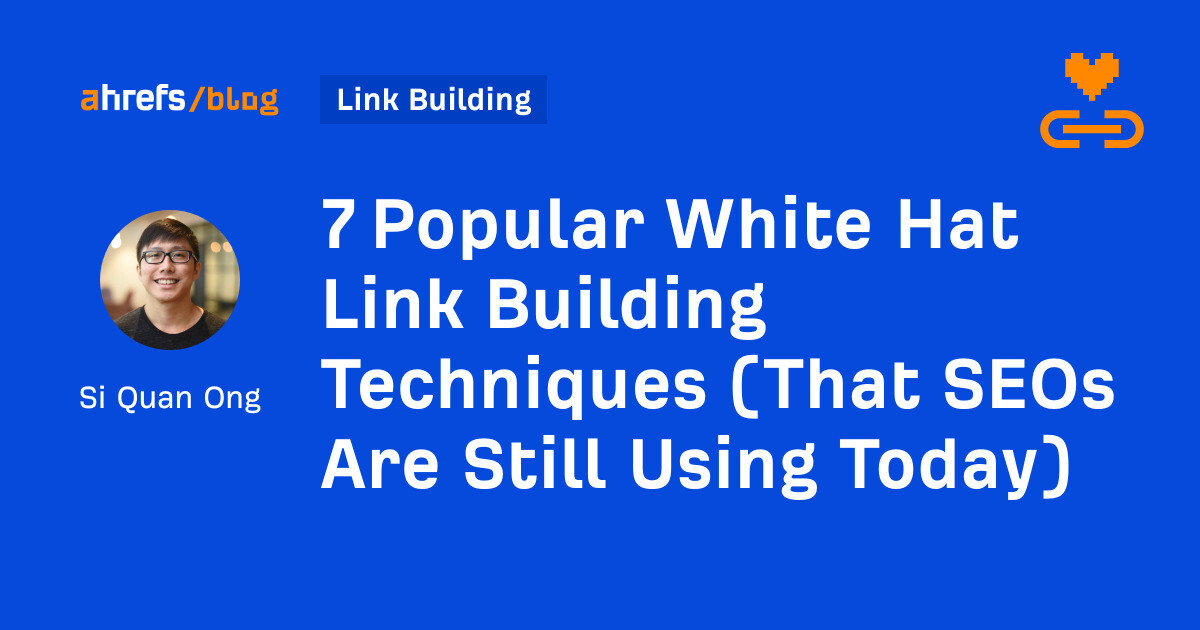 7 Popular White Hat Link Building Techniques (That SEOs Are Still Using Today)