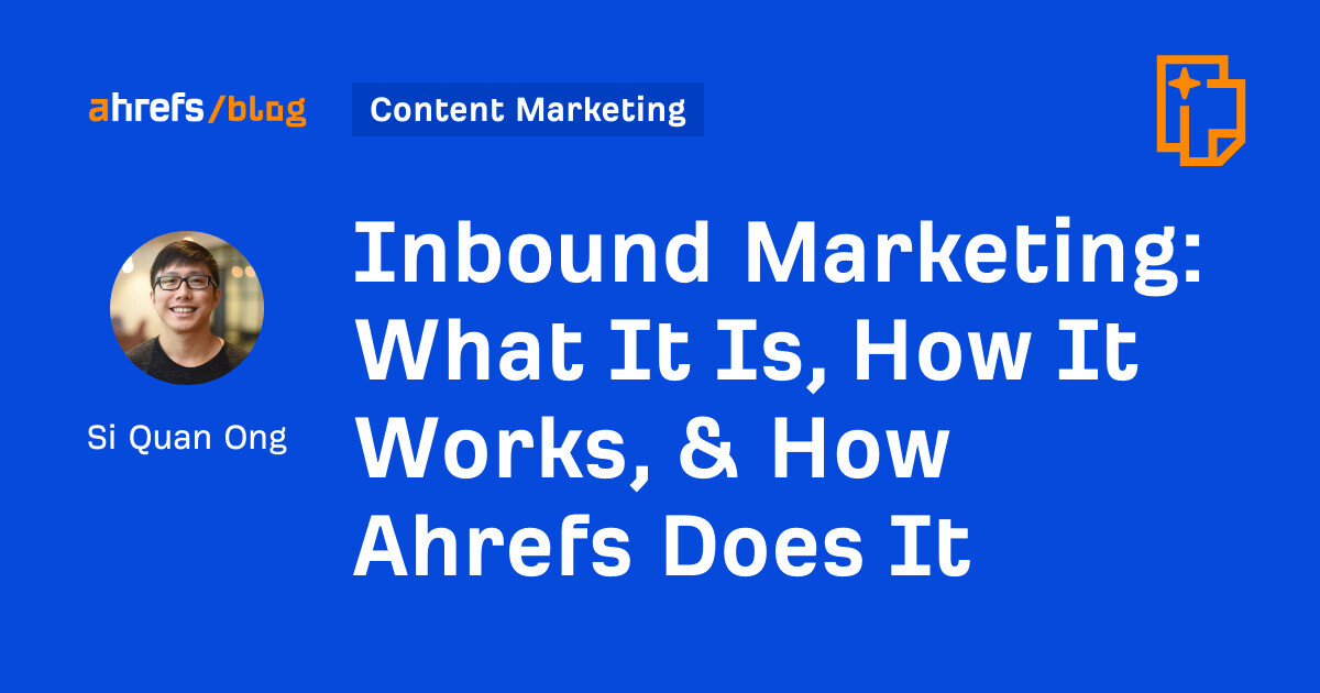 Inbound Marketing: What It Is, How It Works, & How Ahrefs Does It