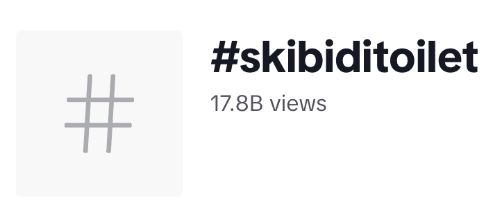 17.8 billion views on the #skibiditoilet hashtag on TikTok