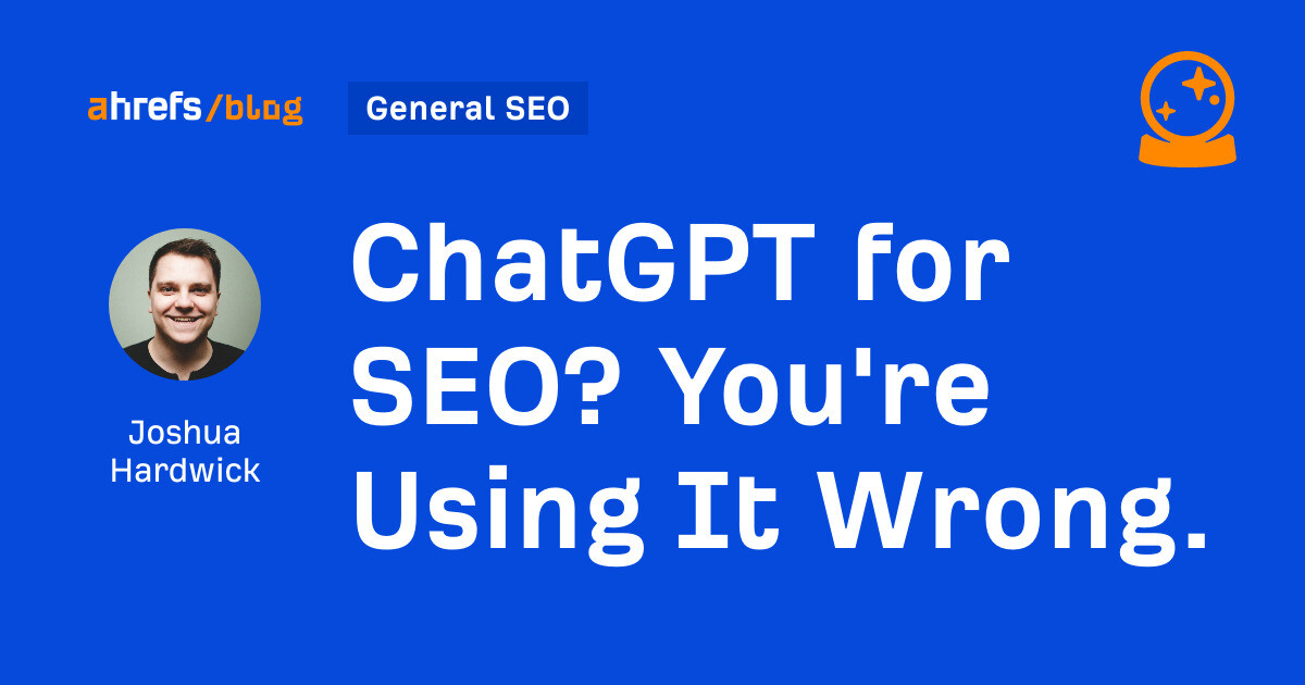 ChatGPT for SEO? You’re Using It Wrong.