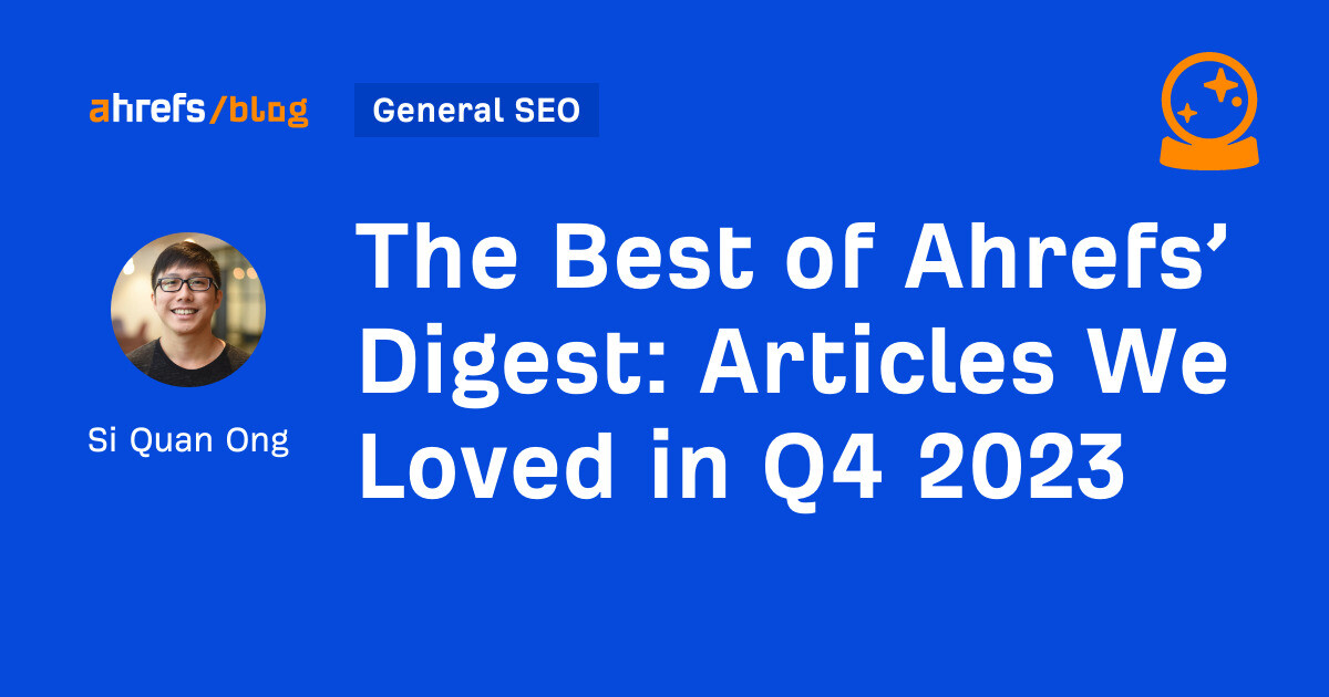 The Best of Ahrefs’ Digest: Articles We Loved in Q4 2023