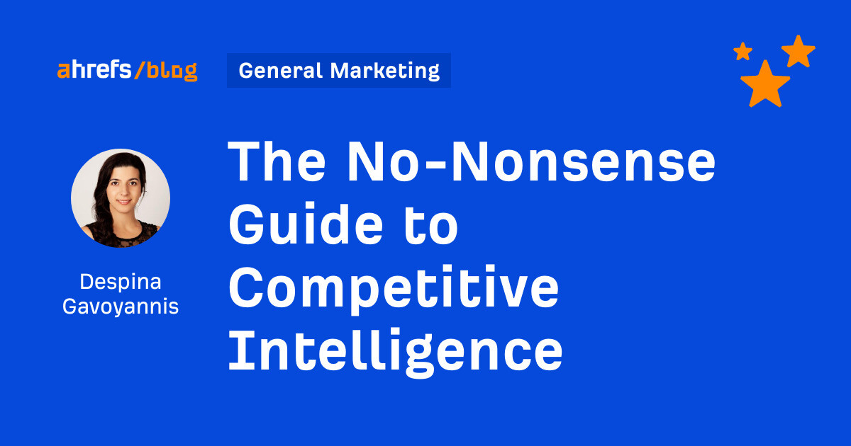 https://ahrefs.com/blog/wp-content/uploads/2024/01/the-no-nonsense-guide-to-competitive-intelligence-by-despina-gavoyannis-marketing.jpg