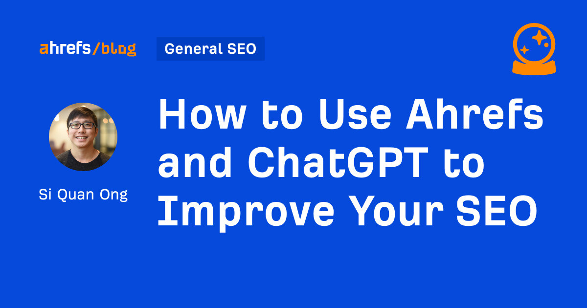 How to Use Ahrefs and ChatGPT to Improve Your SEO