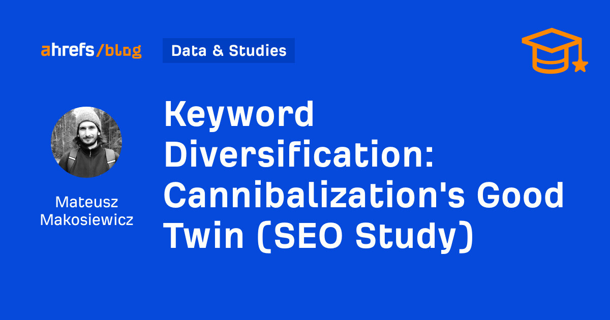 Keyword Diversification: Cannibalization’s Good Twin (SEO Study)