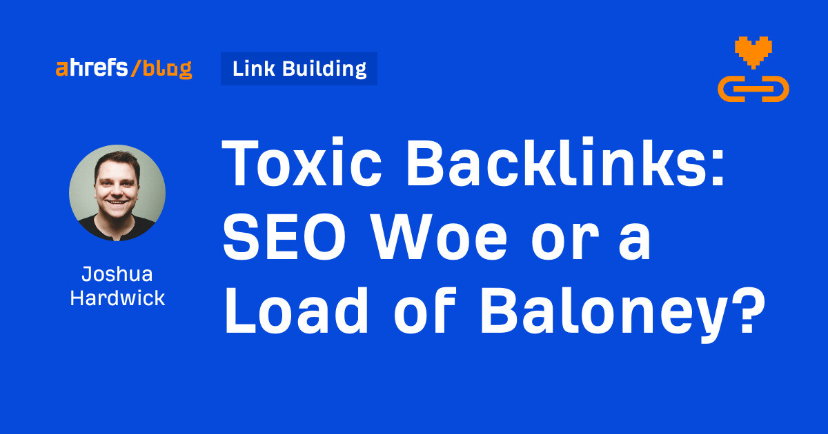 Toxic Backlinks: SEO Woe or a Load of Baloney?