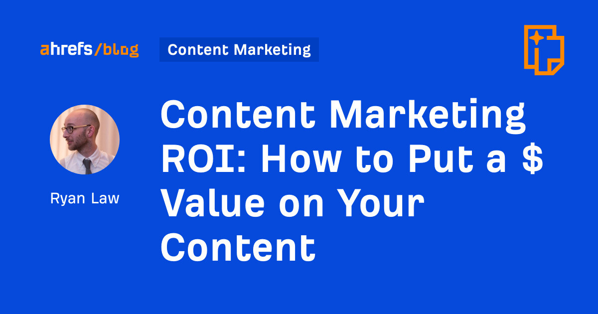 Content Marketing ROI: How to Put a $ Value on Your Content