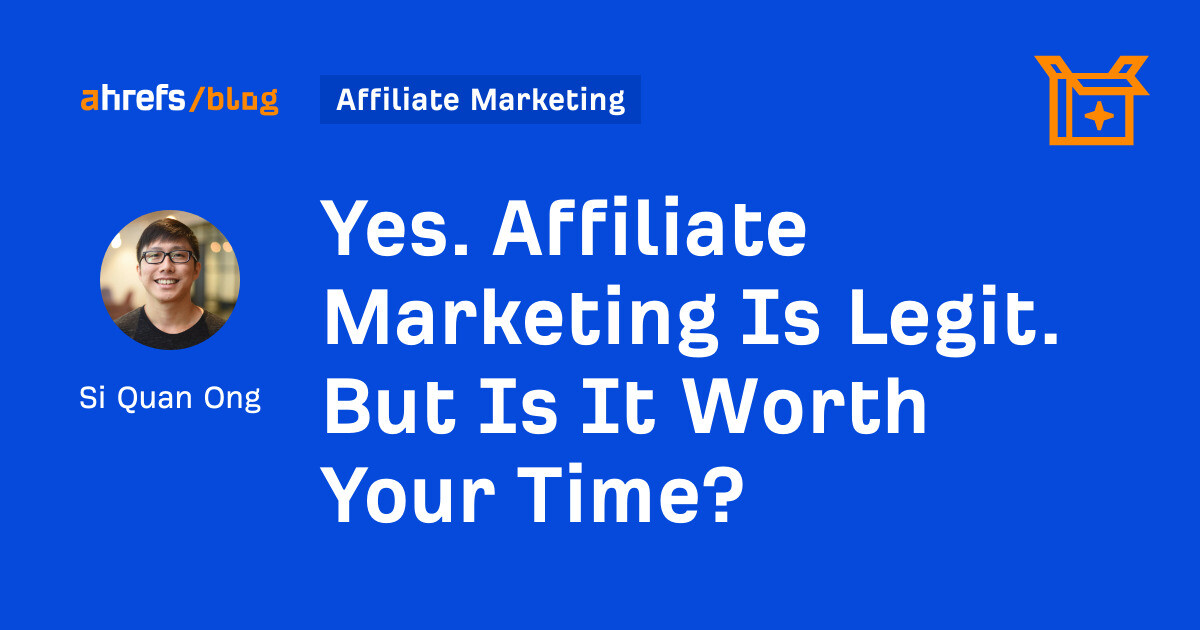 Yes. Affiliate Marketing Is Legit. But Is It Worth Your Time?