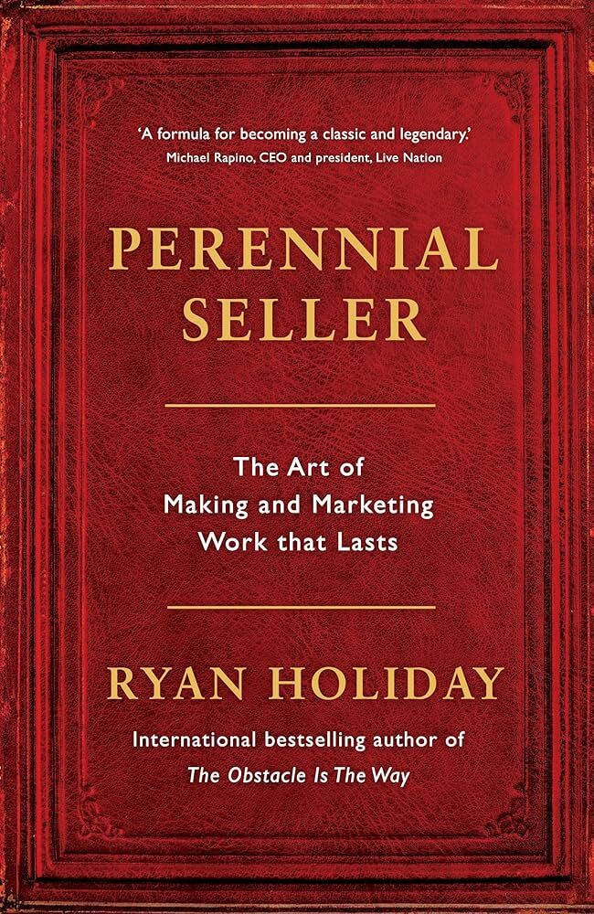 Perennial Seller: The Art of Making and Marketing Work that Lasts