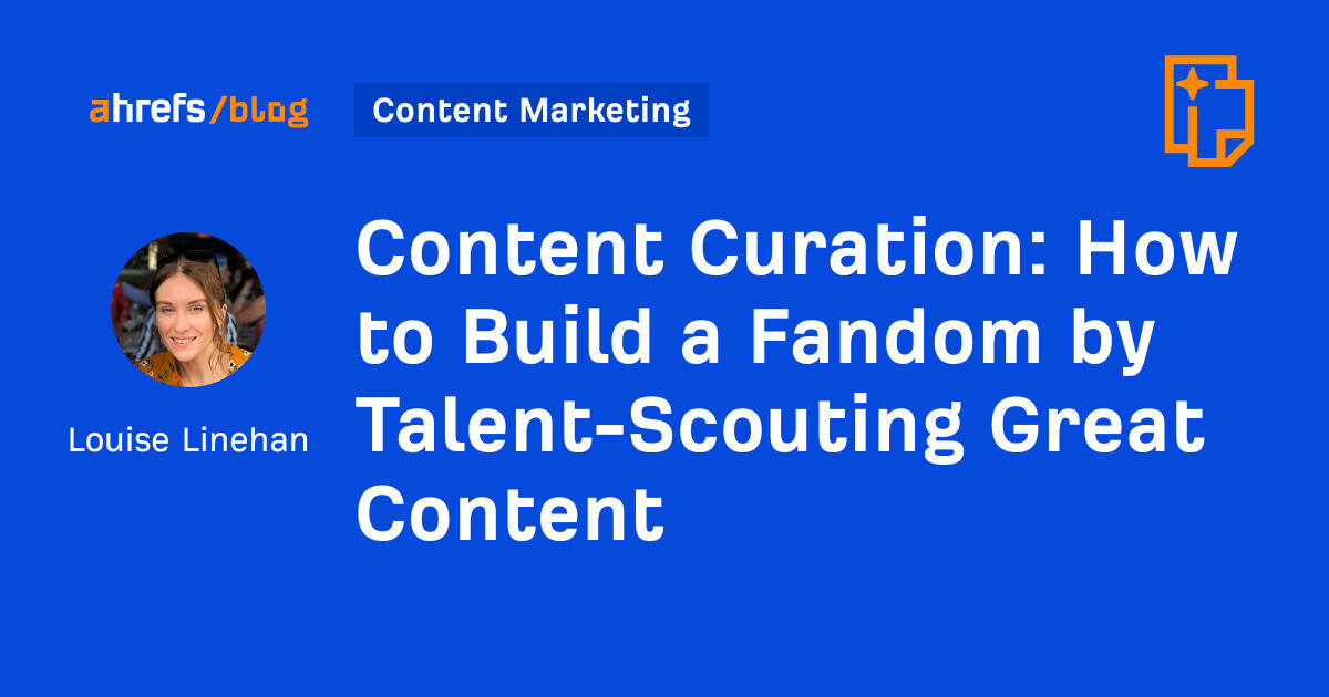 Content Curation: How to Build a Fandom by Talent-Scouting Great Content