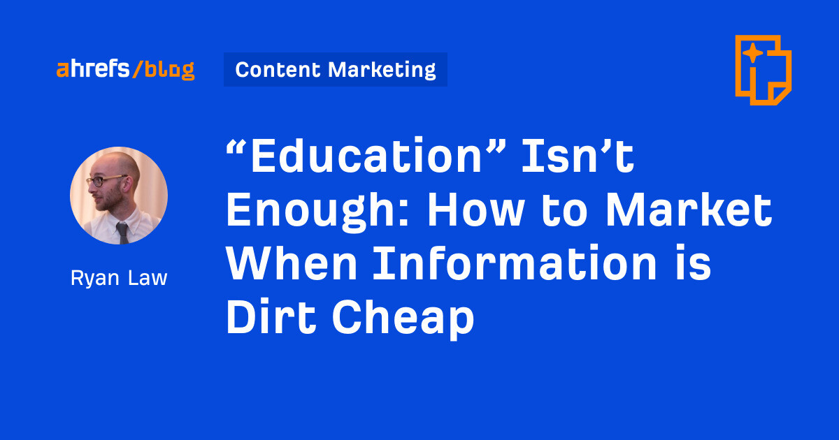 “Education” Isn’t Enough: How to Market When Information is Dirt Cheap