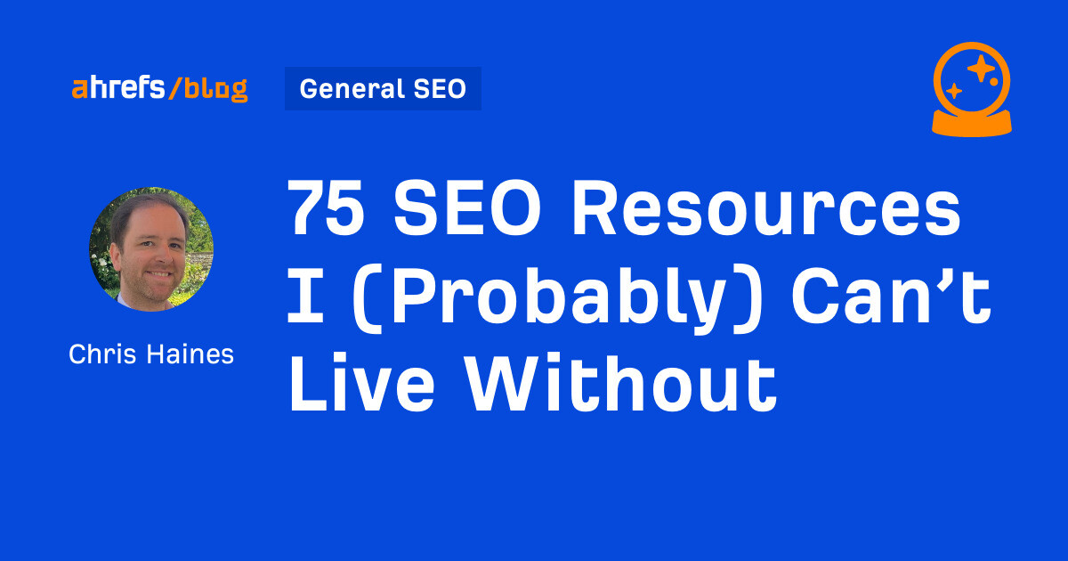 75 SEO Resources I (Probably) Can’t Live Without