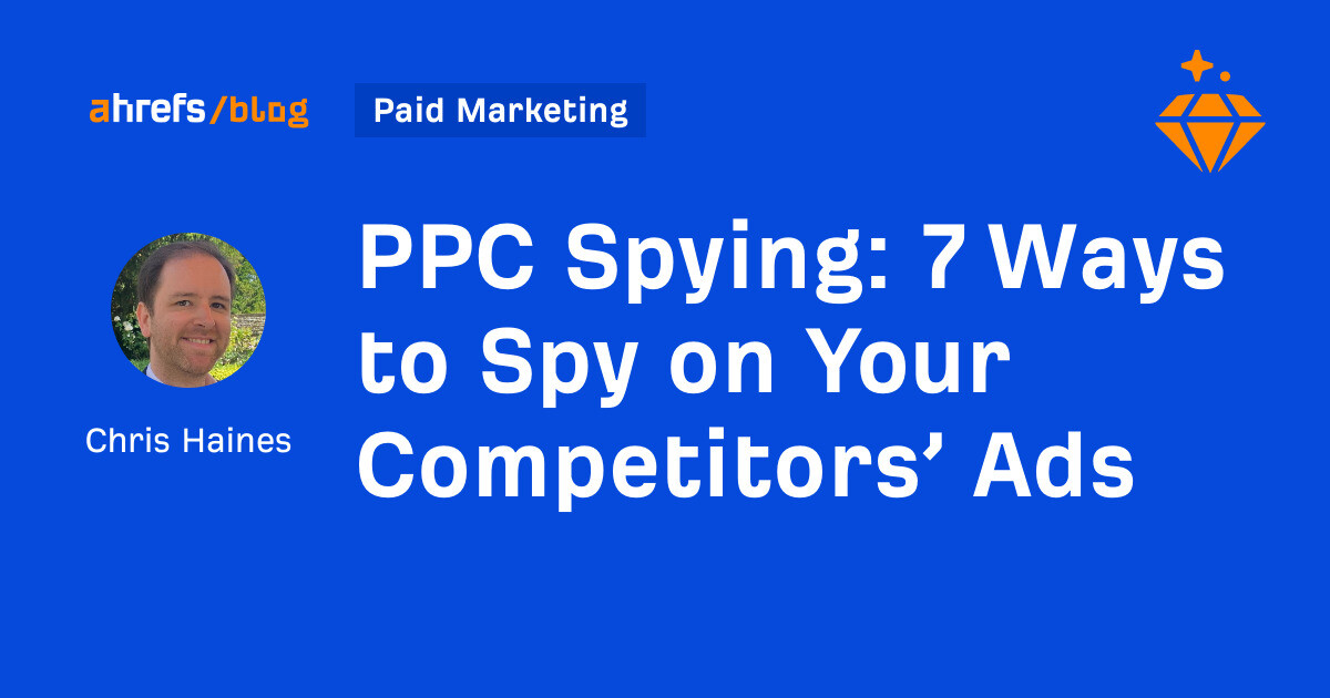 PPC Spying: 7 Ways to Spy on Your Competitors’ Ads