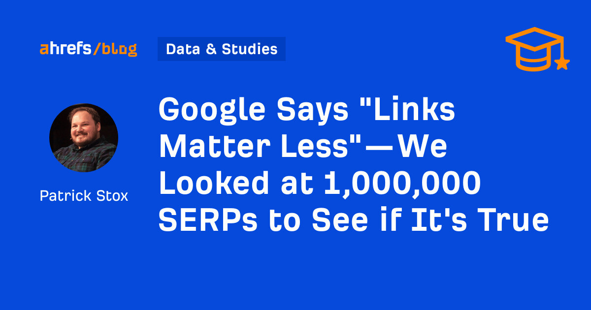 Google Says “Links Matter Less”—We Looked at 1,000,000 SERPs and Our Data Both Agrees and Disagrees