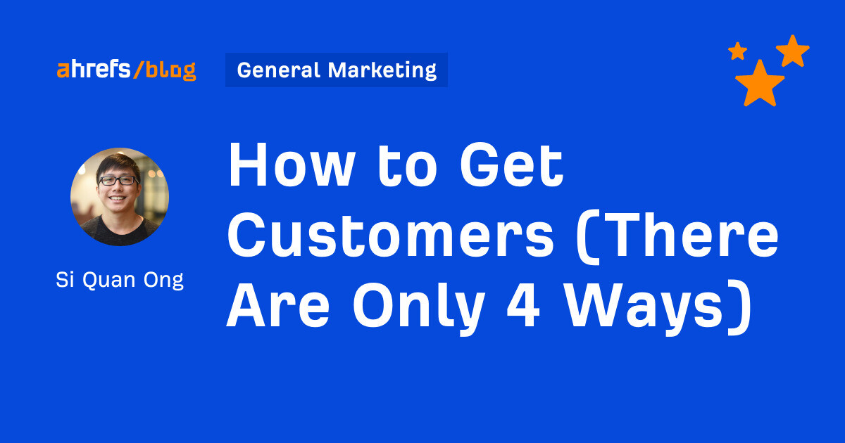 How to Get Customers (There Are Only 4 Ways)