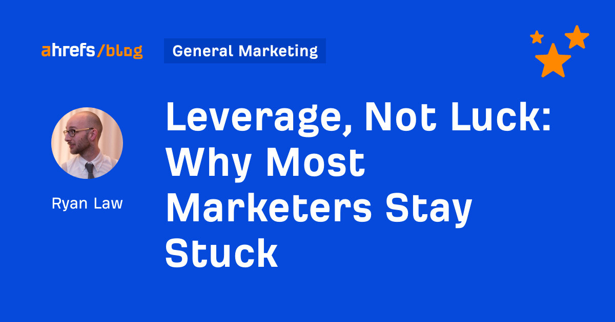 Leverage, Not Luck: Why Most Marketers Stay Stuck