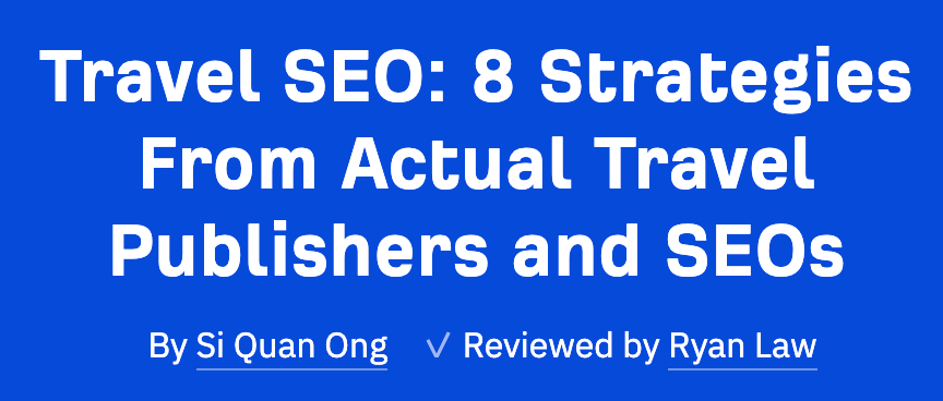 My piece on travel SEO where I interviewed actual travel SEOs