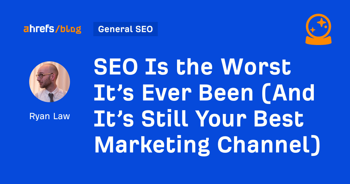 SEO Is the Worst It’s Ever Been (And It’s Still Your Best Marketing Channel)